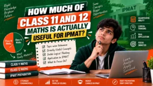 HOW MUCH OF CLASS 11 AND 12 MATHS IS ACTUALLY USEFUL FOR IPMAT?
